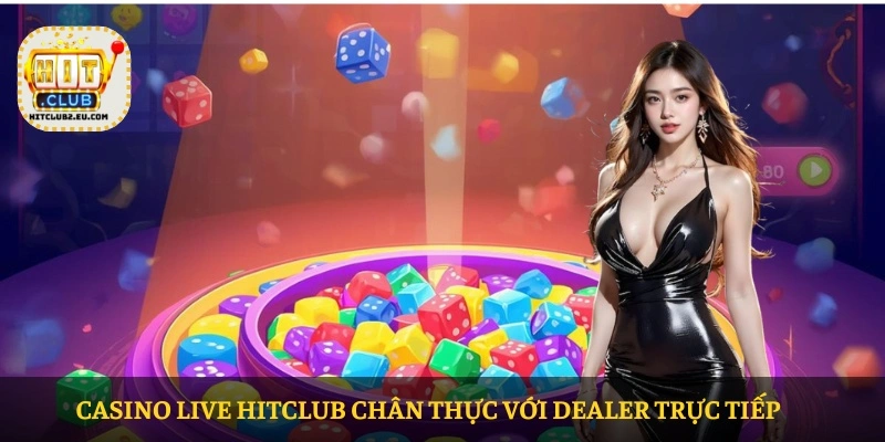 HITCLUB – Nhà cái uy tín tại Châu Á 2026 14 Casino live HITCLUB chân thực với dealer trực tiếp