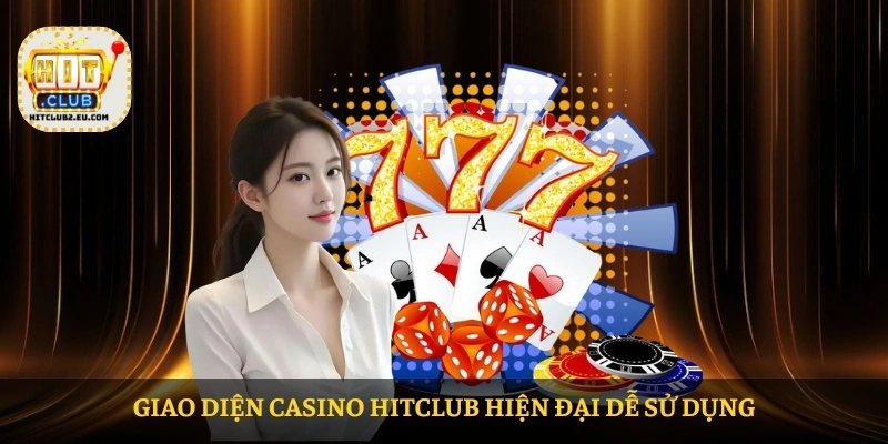 Giao diện casino HITCLUB hiện đại dễ sử dụng