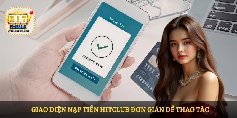 Nạp tiền HITCLUB – Hướng dẫn chi tiết và an toàn cho người chơi 3 Giao diện Nạp tiền HITCLUB đơn giản dễ thao tác
