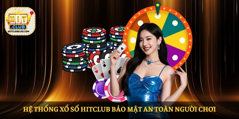 Hệ thống Xổ số HITCLUB bảo mật an toàn người chơi