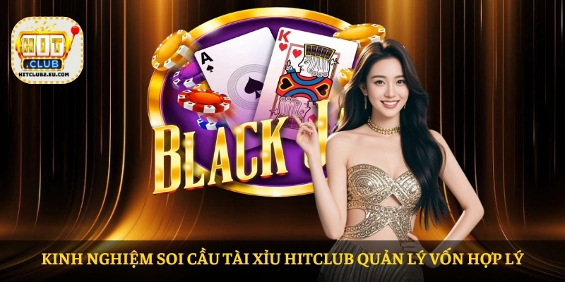 Kinh nghiệm Soi cầu tài xỉu HITCLUB quản lý vốn hợp lý