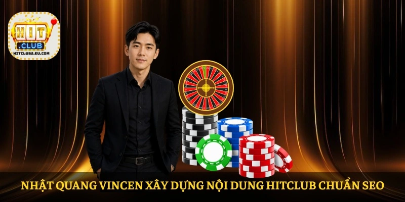 Nhật Quang Vincen xây dựng nội dung HITCLUB chuẩn SEO