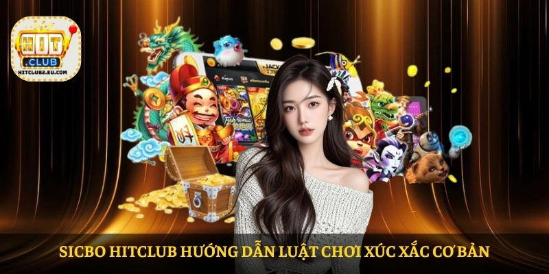 Sicbo HITCLUB hướng dẫn luật chơi xúc xắc cơ bản