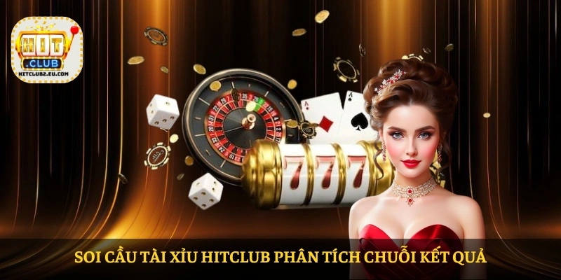 Soi cầu tài xỉu HITCLUB phân tích chuỗi kết quả