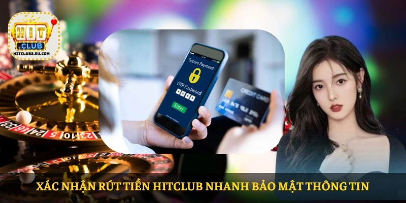 Rút tiền HITCLUB – Quy trình giao dịch tiện lợi, xử lý nhanh và bảo mật cao 5 Xác nhận Rút tiền HITCLUB nhanh bảo mật thông tin