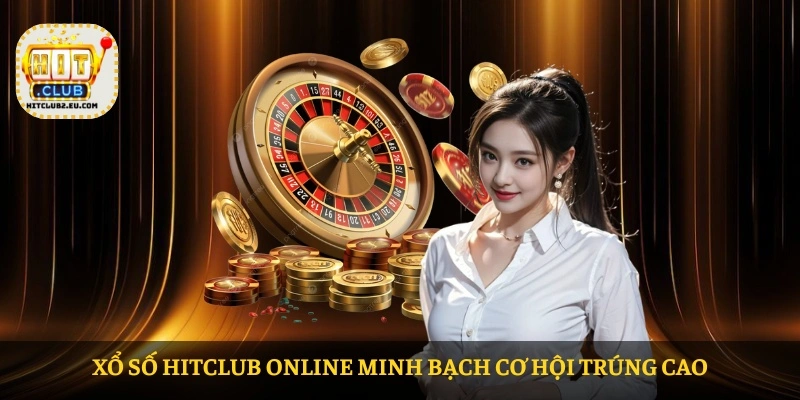 Xổ số HITCLUB online minh bạch cơ hội trúng cao